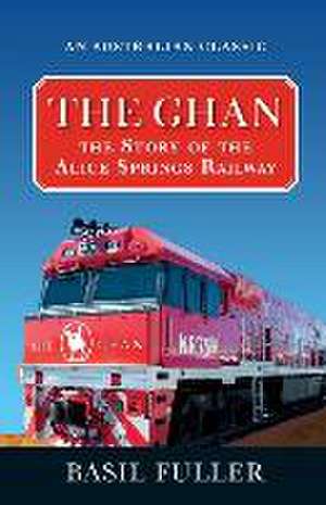 The Ghan: The Story of the Alice Springs Railway de Basil Fuller