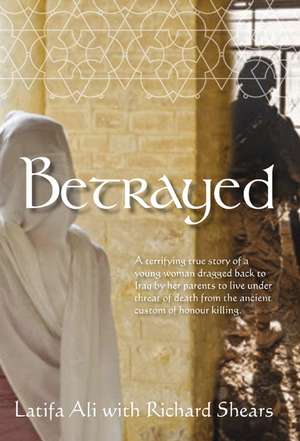 Betrayed: Escape from Iraq de Latifa Ali