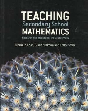 Teaching Secondary School Mathematics: Research and Practice for the 21st Century de Merrilyn Goos