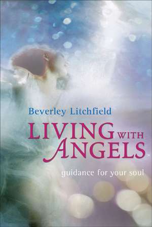 Living with Angels de Beverley Litchfield