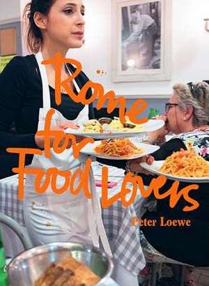 Rome for Food Lovers de Peter Loewe