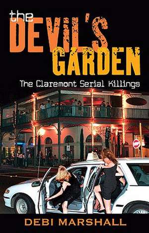 The Devil's Garden: The Claremont Serial Killings de Debi Marshall