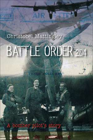 Battle Order 204: A Bomber Pilot's Story de Christobel Mattingley