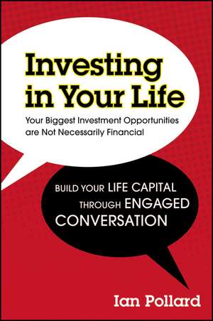 Investing in Your Life: Your Biggest Investment Opportunities are Not Necessarily Financial de Ian Pollard