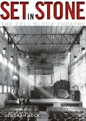 Set in Stone: The Cell Block Theatre de Deborah Beck