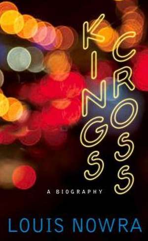 Kings Cross: A Biography de Louis Nowra