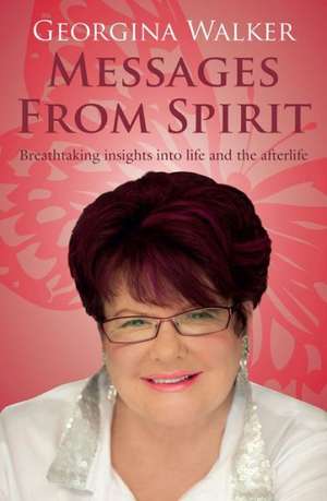 Messages from Spirit: Breathtaking Insights Into Life and the Afterlife de Georgina Walker