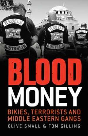 Blood Money: Bikies, Terrorists and Middle Eastern Gangs de Clive Small