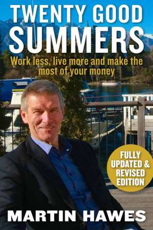 Twenty Good Summers: Work Less, Live More and Make the Most of Your Money de Martin Hawes