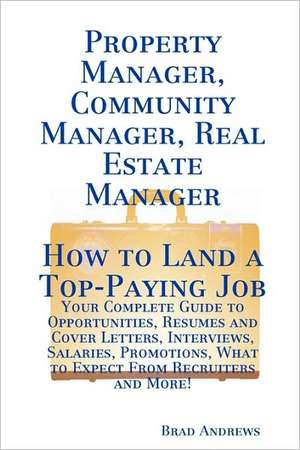 Property Manager, Community Manager, Real Estate Manager - How to Land a Top-Paying Job de Brad Andrews