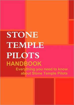 The Stone Temple Pilots Handbook - Everything You Need to Know about Stone Temple Pilots de Willian Laragy