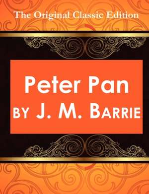 Peter Pan: The Original Classic Edition de James Matthew Barrie