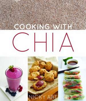 Cooking with Chia de Nicky Arthur