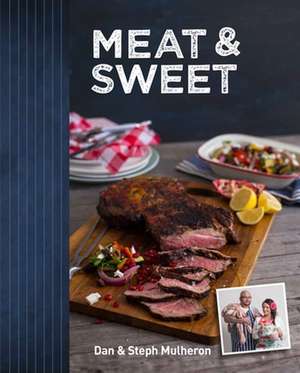 Meat & Sweet: Create Your World de Dan Mulheron