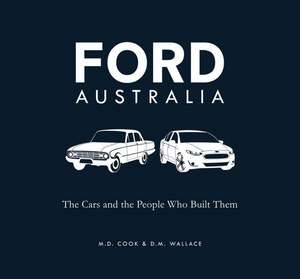 Ford Australia: The Cars and the People Who Built Them de Michele Cook