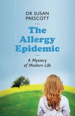 The Allergy Epidemic: A Mystery of Modern Life de Susan L. Prescott