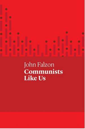 Communists Like Us de Falzon, John