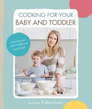 Cooking for Your Baby and Toddler de Louise Fulton Keats