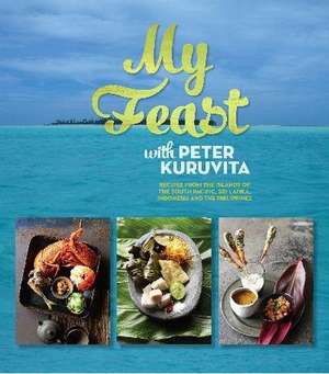 My Feast with Peter Kuruvita de Peter Kuruvita