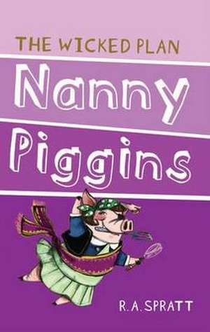 Nanny Piggins and the Wicked Plan 2 de R. A. Spratt