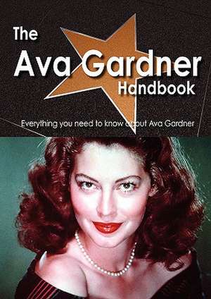 The Ava Gardner Handbook - Everything You Need to Know about Ava Gardner de Emily Smith