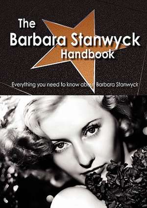 The Barbara Stanwyck Handbook - Everything You Need to Know about Barbara Stanwyck de Emily Smith