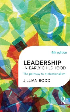 Leadership in Early Childhood: The pathway to professionalism de Jillian Rodd