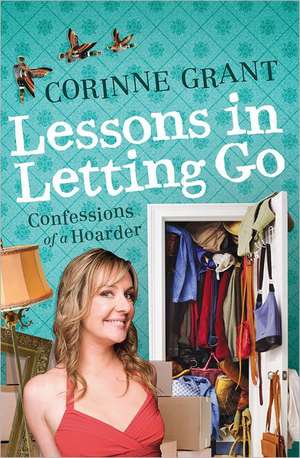 Lessons in Letting Go: Confessions of a Hoarder de Corinne Grant