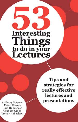 53 Interesting Things to do in your Lectures: Tips and strategies for really effective lectures and presentations de Anthony Haynes