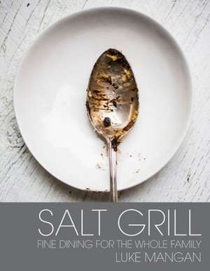 Salt Grill: Fine Dining for the Whole Family de Luke Mangan