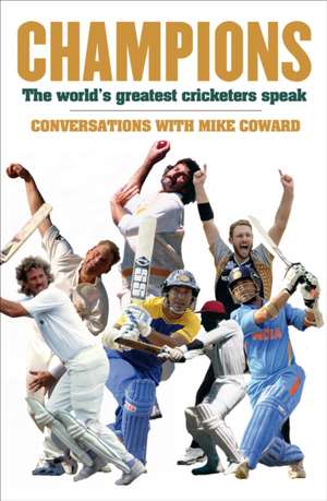 Champions: The World's Greatest Cricketers Speak de Mike Coward