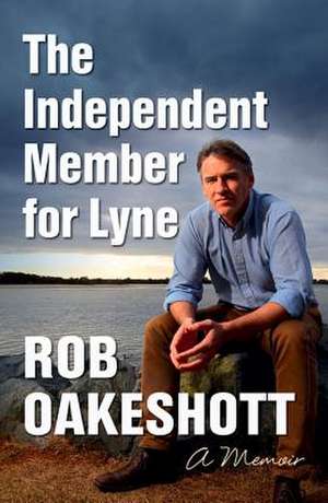 Independent Member for Lyne: A Memoir de Robert Oakeshott