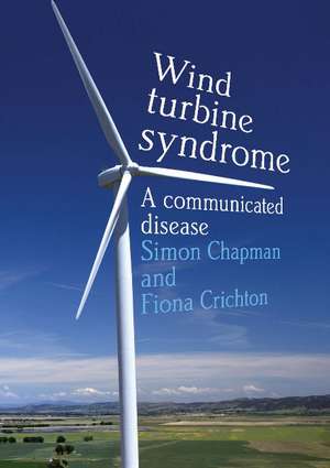 Wind Turbine Syndrome: A Communicated Disease de Simon Chapman