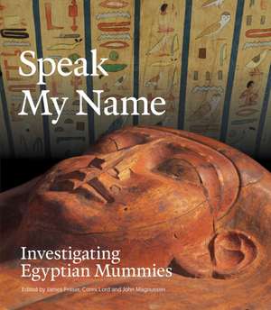 Speak My Name: Investigating Egyptian Mummies de Dr James Fraser