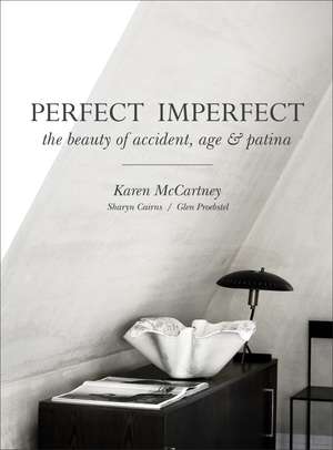 Perfect Imperfect: The Beauty of Accident, Age & Patina de Karen McCartney