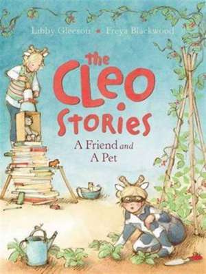 The Cleo Stories: A Friend and a Pet de Libby Gleeson