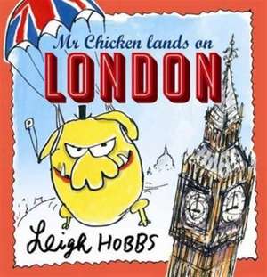 Mr Chicken Lands on London de Leigh Hobbs