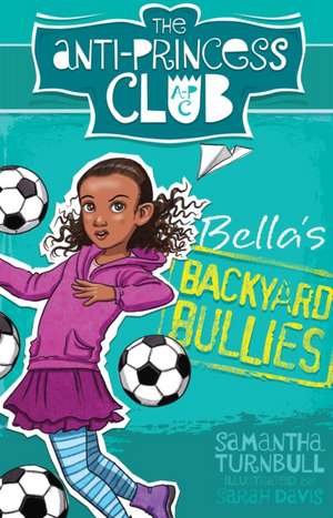 The Anti-Princess Club: Bella's Backyard Bullies de Samantha Turnbull