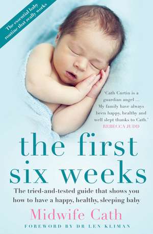 The First Six Weeks: The Tried-And-Tested Guide That Shows You How to Have a Happy, Healthy Sleeping Baby de Midwife Cath