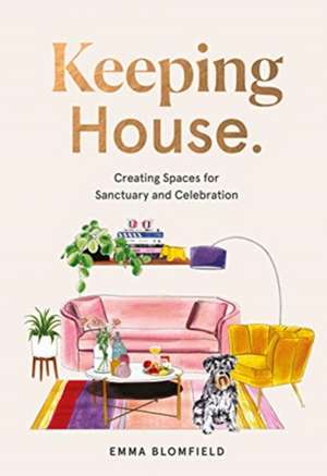 Keeping House: Creating Spaces for Sanctuary and Celebration de Emma Blomfield