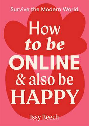 How to Be Online and Also Be Happy de Issy Beech