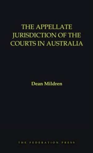 The Appellate Jurisdiction of the Courts in Australia de Dean Mildren