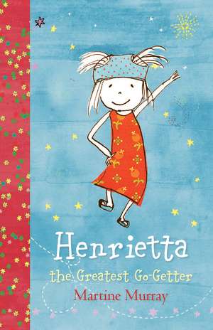 Henrietta, the Greatest Go-Getter de Martine Murray