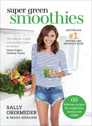 Super Green Smoothies: Healthy Recipes for Healing and Happiness de Sally Obermeder