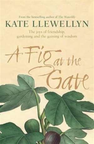 A Fig at the Gate de Kate Llewellyn