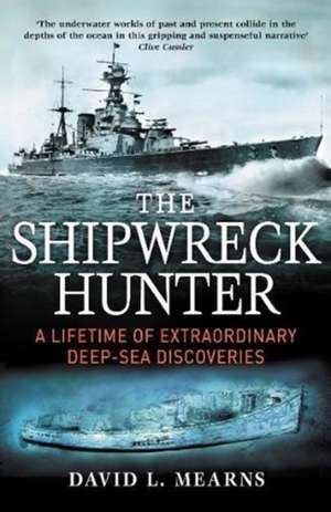 The Shipwreck Hunter de David L. Mearns