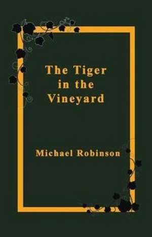 The Tiger in the Vineyard de Michael Robinson