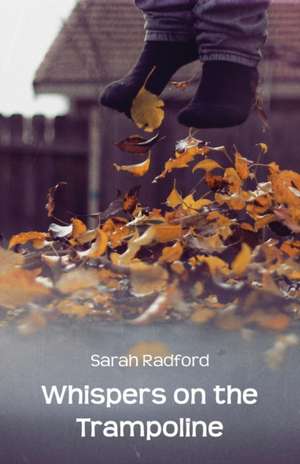 Whispers on the Trampoline de Sarah Radford