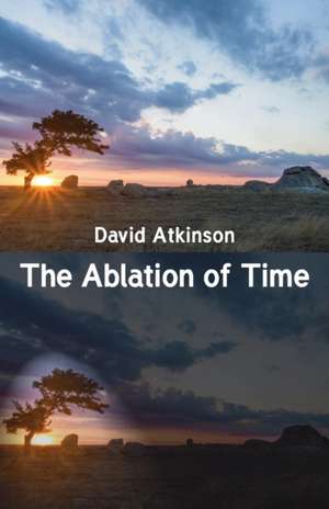 The Ablation of Time de David Atkinson