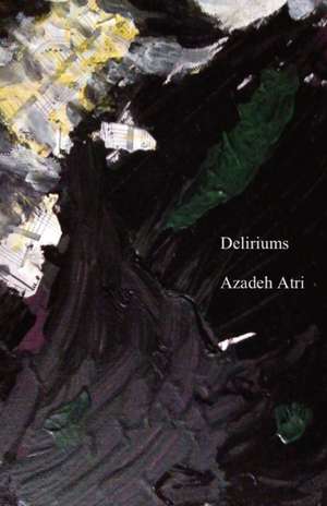 Deliriums de Azadeh Atri